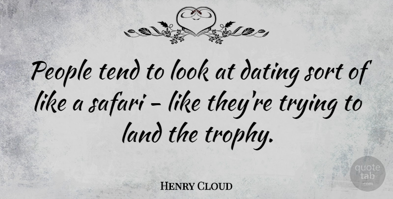 Henry Cloud Quote About Land, Dating, People: People Tend To Look At...