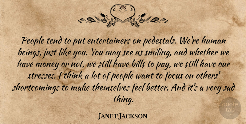 Janet Jackson Quote About Stress, Feel Better, Thinking: People Tend To Put Entertainers...