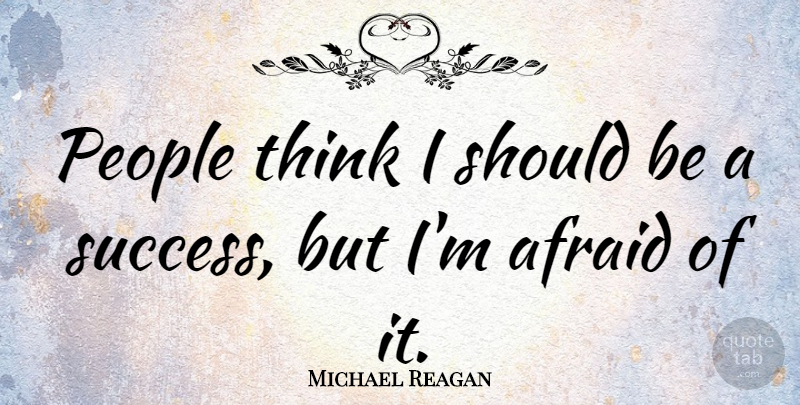 Michael Reagan Quote About Thinking, People, Should: People Think I Should Be...