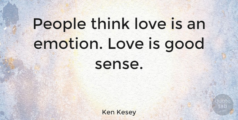 Ken Kesey Quote About Love, Educational, Philosophy: People Think Love Is An...