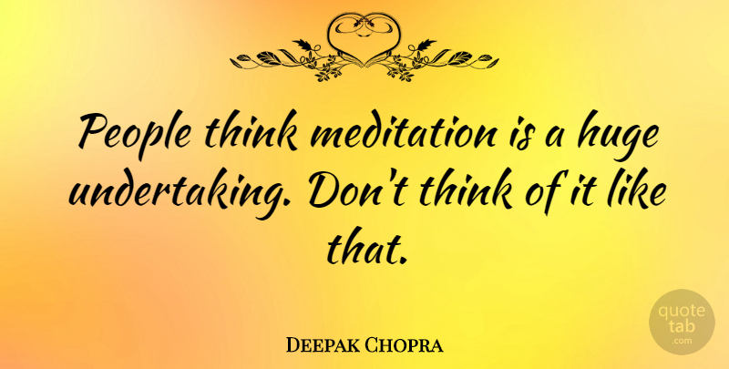 Deepak Chopra Quote About People: People Think Meditation Is A...