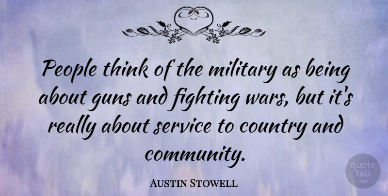 Austin Stowell Quote About Country, Military, War: People Think Of The Military...