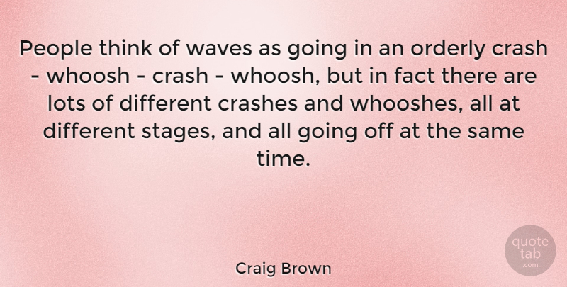 Craig Brown Quote About Crash, Crashes, Lots, Orderly, People: People Think Of Waves As...