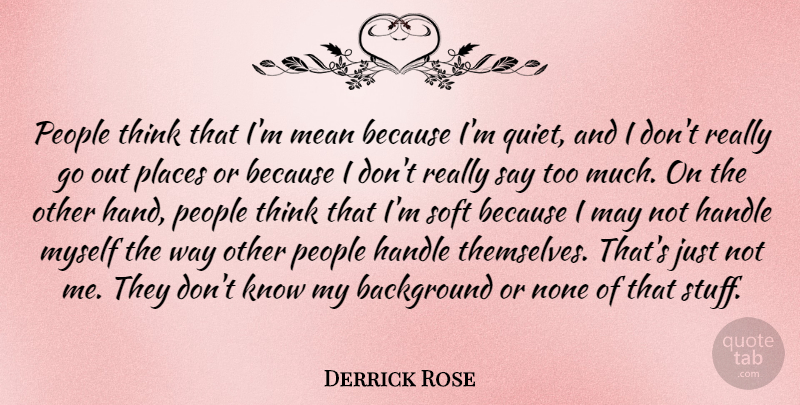 Derrick Rose Quote About Mean, Thinking, Hands: People Think That Im Mean...