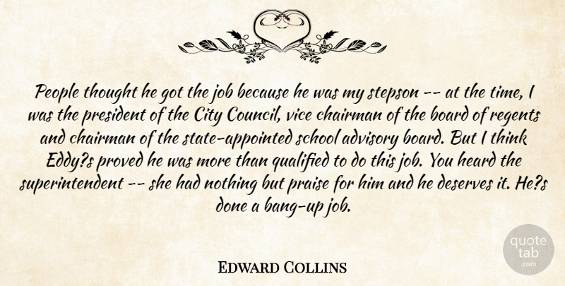 Edward Collins Quote About Advisory, Board, Chairman, City, Deserves: People Thought He Got The...