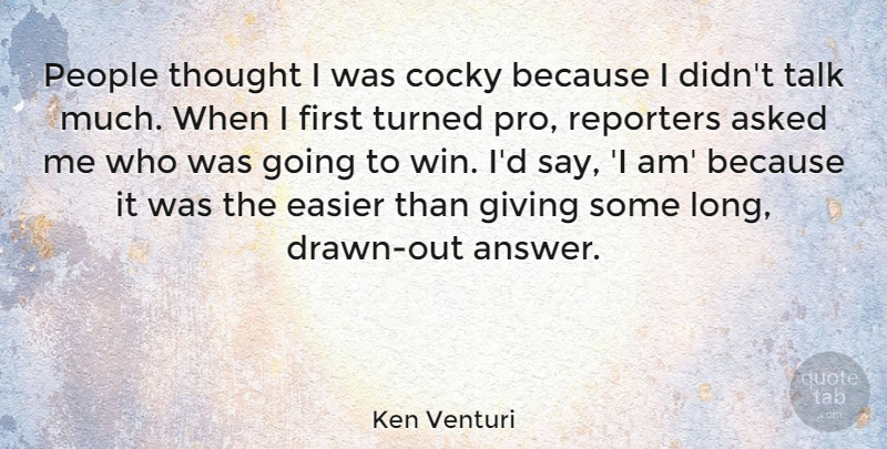 Ken Venturi Quote About Cocky, Winning, People: People Thought I Was Cocky...