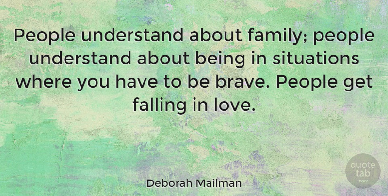 Deborah Mailman Quote About Falling In Love, People, Brave: People Understand About Family People...