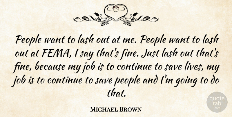 Michael Brown Quote About Continue, Job, People, Save: People Want To Lash Out...
