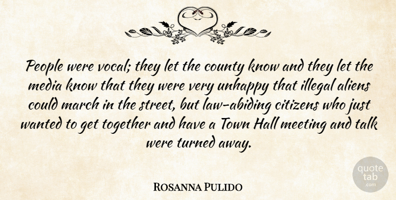 Rosanna Pulido Quote About Citizens, County, Hall, Illegal, March: People Were Vocal They Let...