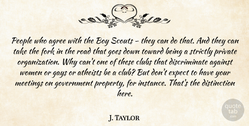 J. Taylor Quote About Against, Agree, Atheists, Boy, Clubs: People Who Agree With The...