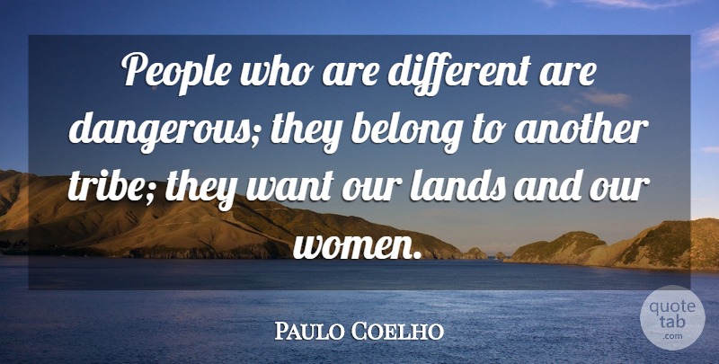 Paulo Coelho Quote About Life, Land, People: People Who Are Different Are...