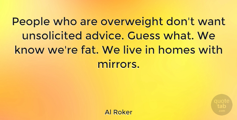 Al Roker Quote About Guess, Homes, Overweight, People: People Who Are Overweight Dont...