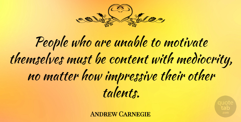 Andrew Carnegie Quote About Motivational, Success, Perseverance: People Who Are Unable To...