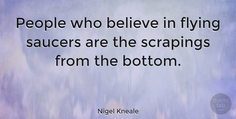 Nigel Kneale Quote About Believe, People, Flying: People Who Believe In Flying...