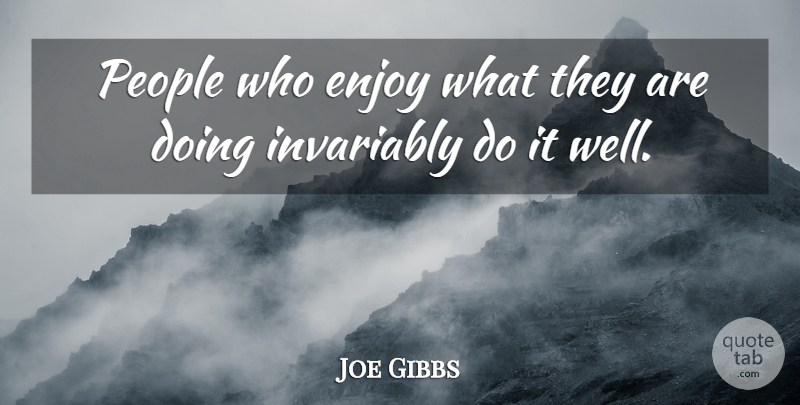 Joe Gibbs Quote About American Coach, People: People Who Enjoy What They...