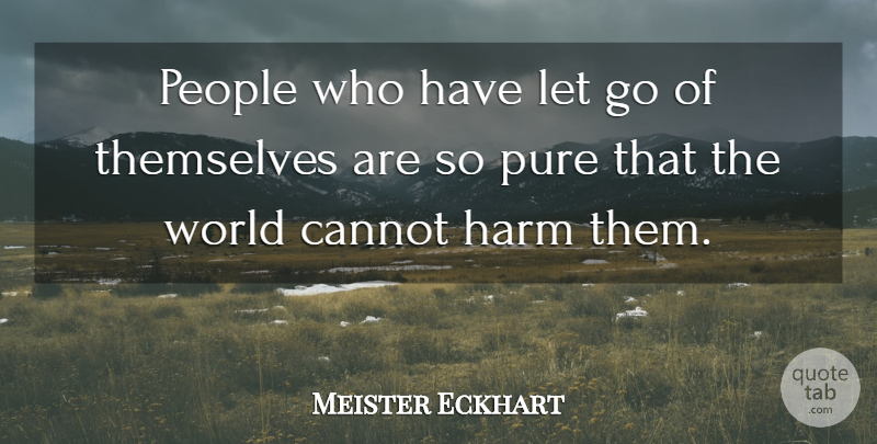 Meister Eckhart Quote About Letting Go, People, World: People Who Have Let Go...