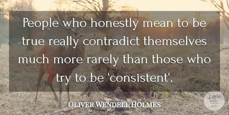 Oliver Wendell Holmes Quote About Mean, People, Trying: People Who Honestly Mean To...