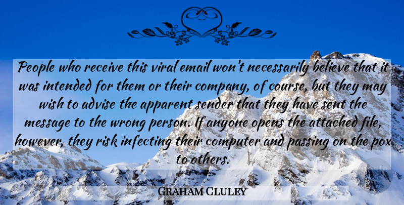 Graham Cluley Quote About Advise, Anyone, Apparent, Attached, Believe: People Who Receive This Viral...
