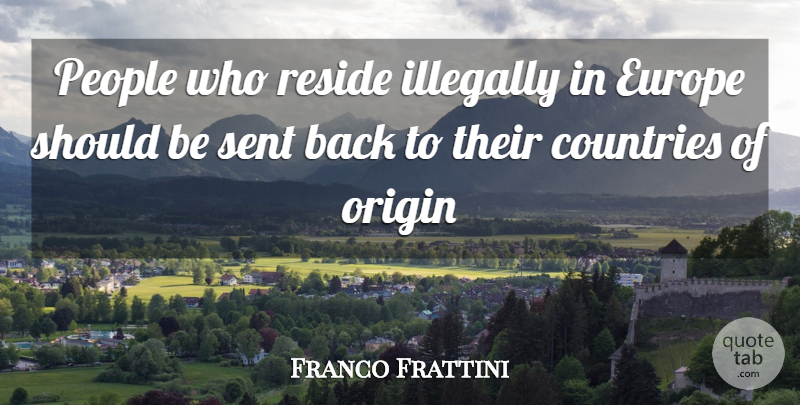Franco Frattini Quote About Countries, Europe, Origin, People, Reside: People Who Reside Illegally In...