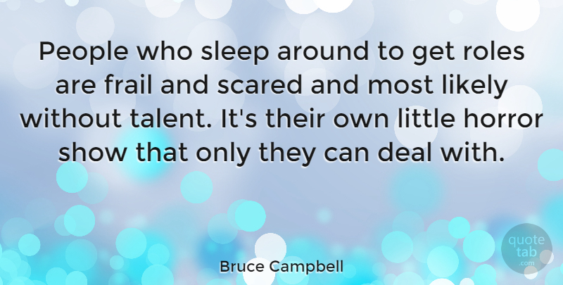 Bruce Campbell Quote About Sleep, People, Littles: People Who Sleep Around To...
