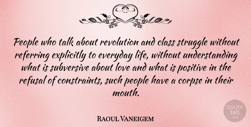 Raoul Vaneigem Quote About Love, Positive, Struggle: People Who Talk About Revolution...