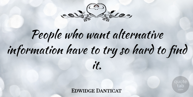 Edwidge Danticat Quote About People, Trying, Alternatives: People Who Want Alternative Information...