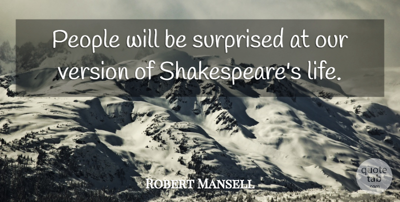 Robert Mansell Quote About People, Surprised, Version: People Will Be Surprised At...