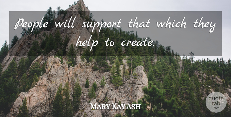 Mary Kay Ash Quote About People, Support, Helping: People Will Support That Which...