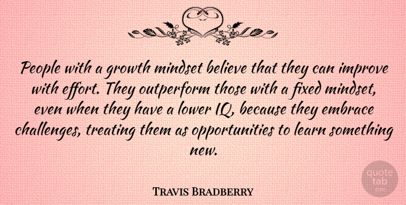 Travis Bradberry Quote About Believe, Embrace, Fixed, Improve, Learn: People With A Growth Mindset...