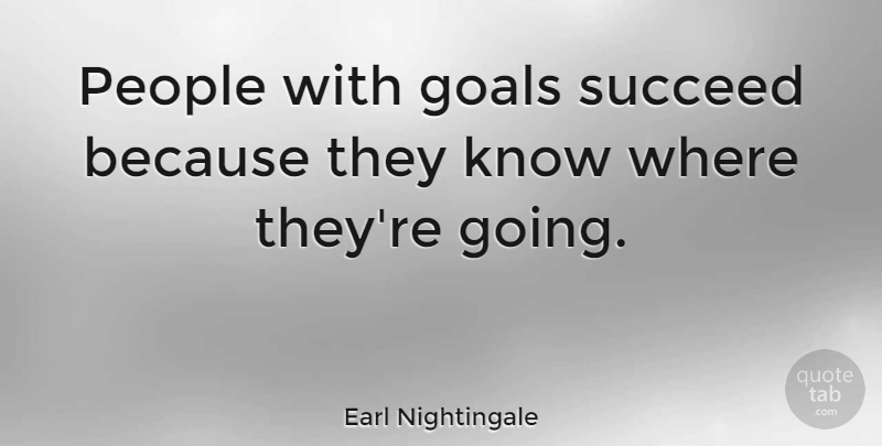Earl Nightingale Quote About Inspirational, Motivational, Graduation: People With Goals Succeed Because...