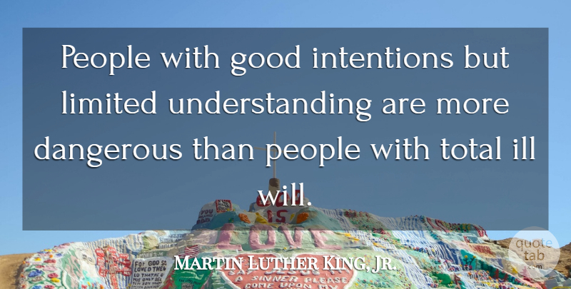 Martin Luther King, Jr. Quote About Ill Will, People, Understanding: People With Good Intentions But...