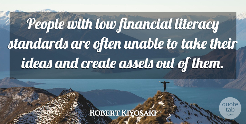 Robert Kiyosaki Quote About Ideas, People, Financial: People With Low Financial Literacy...