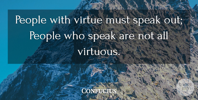 Confucius Quote About Love, Inspirational, Funny: People With Virtue Must Speak...