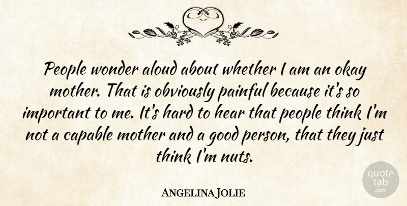 Angelina Jolie Quote About Aloud, Capable, Good, Hard, Hear: People Wonder Aloud About Whether...