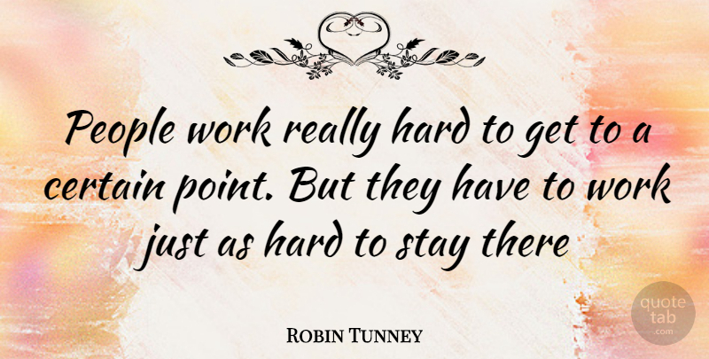 Robin Tunney Quote About People, Certain, Hard: People Work Really Hard To...