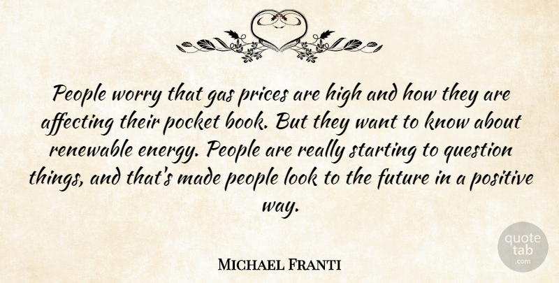 Michael Franti Quote About Affecting, Future, Gas, High, People: People Worry That Gas Prices...