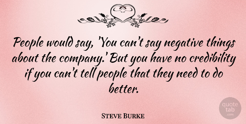 Steve Burke Quote About People: People Would Say You Cant...