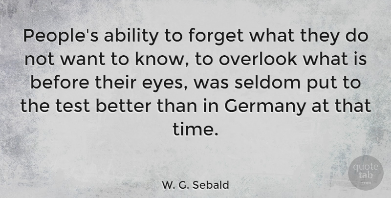 W. G. Sebald Quote About Ability, Germany, Overlook, Seldom, Test: Peoples Ability To Forget What...