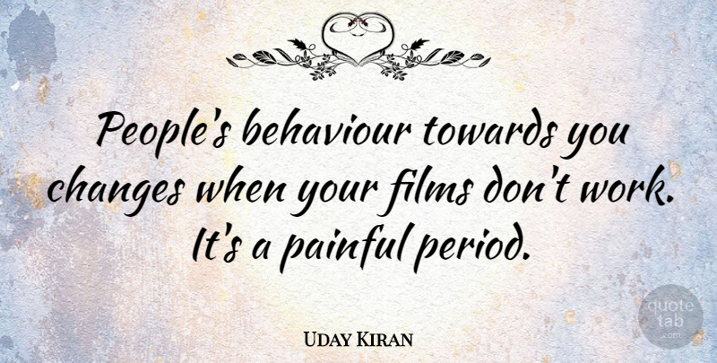 Uday Kiran Quote About Behaviour, Films, Towards, Work: Peoples Behaviour Towards You Changes...