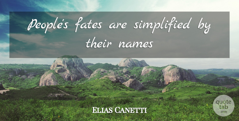 Elias Canetti Quote About Fate, Names, People: Peoples Fates Are Simplified By...