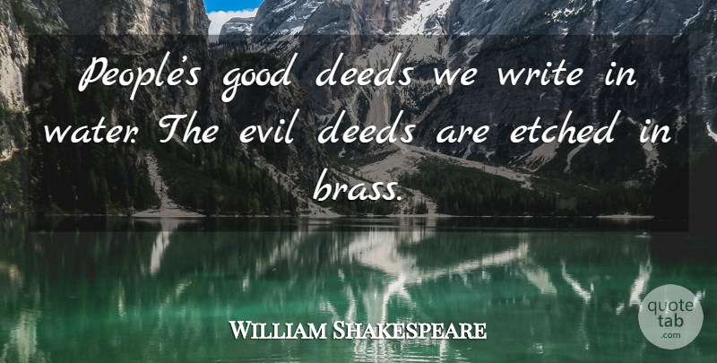 William Shakespeare Quote About Writing, Evil, Water: Peoples Good Deeds We Write...