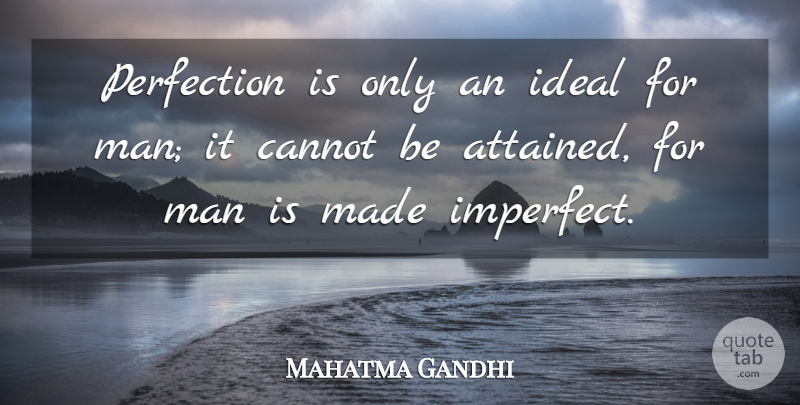 Mahatma Gandhi Quote About Men, Perfection, Imperfect: Perfection Is Only An Ideal...