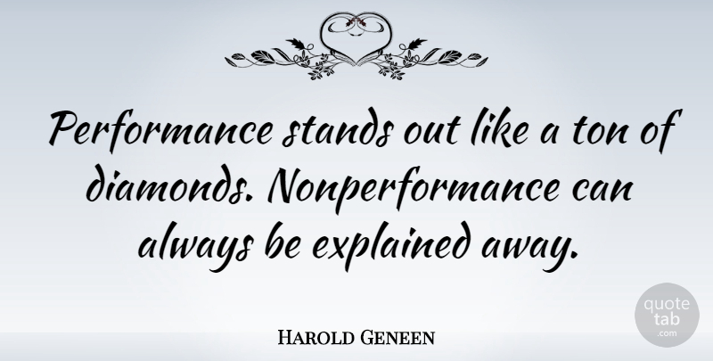 Harold Geneen Quote About Standing Out, Diamond, Performances: Performance Stands Out Like A...