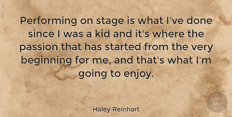Haley Reinhart Quote About Kids, Passion, Done: Performing On Stage Is What...