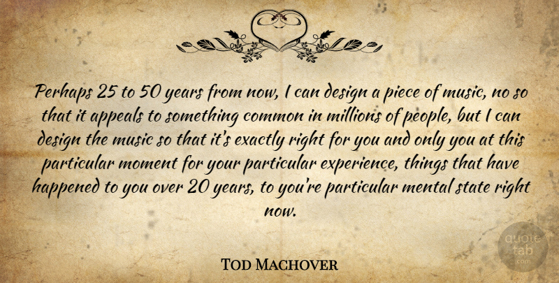 Tod Machover Quote About Years, People, Design: Perhaps 25 To 50 Years...