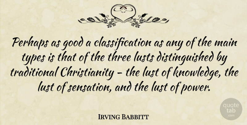 Irving Babbitt Quote About Lust, Three, Christianity: Perhaps As Good A Classification...