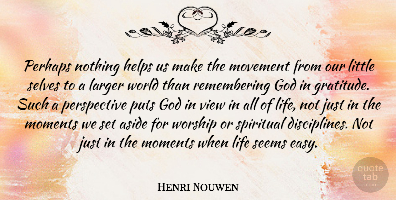 Henri Nouwen Quote About Spiritual, Gratitude, Self: Perhaps Nothing Helps Us Make...