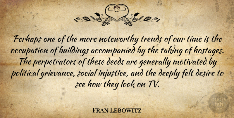 Fran Lebowitz Quote About Political, Desire, Looks: Perhaps One Of The More...