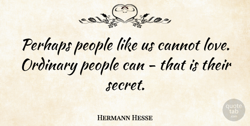 Hermann Hesse Quote About People, Secret Love, Siddhartha: Perhaps People Like Us Cannot...
