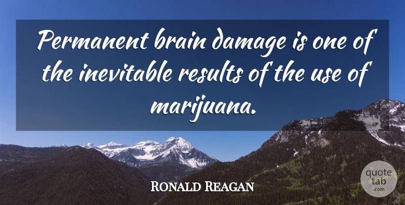 Ronald Reagan Quote About Marijuana, Brain, Use: Permanent Brain Damage Is One...